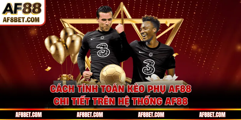 Kèo Phụ AF88 - Đòn Bẩy Chiến Thắng Trong Cược Thể Thao AF88 Cách tính toán Kèo phụ AF88 chi tiết trên hệ thống AF88