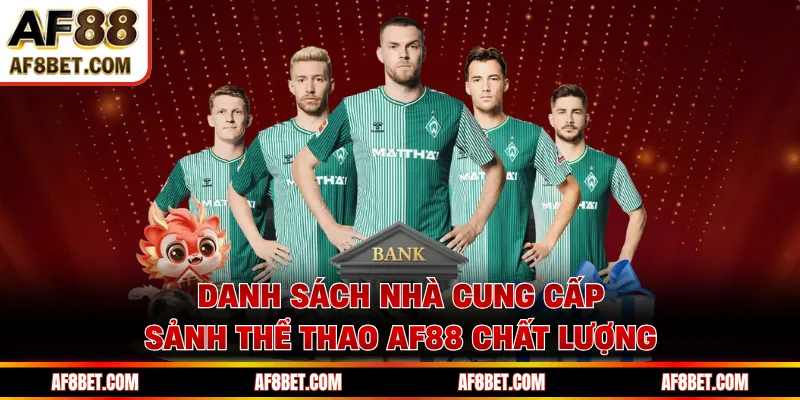 Sảnh Thể Thao AF88 - Hệ Sinh Thái Cá Cược Trực Tuyến Đẳng Cấp Danh sách nhà cung cấp sảnh thể thao AF88 chất lượng