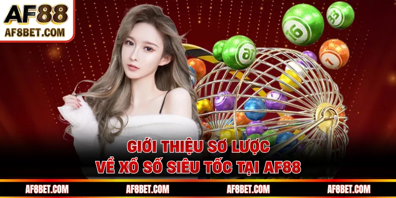 Xổ Số Siêu Tốc AF88 - Tốc Độ Chớp Mắt, Thưởng Đến Bất Ngờ Giới thiệu sơ lược về xổ số siêu tốc tại AF88