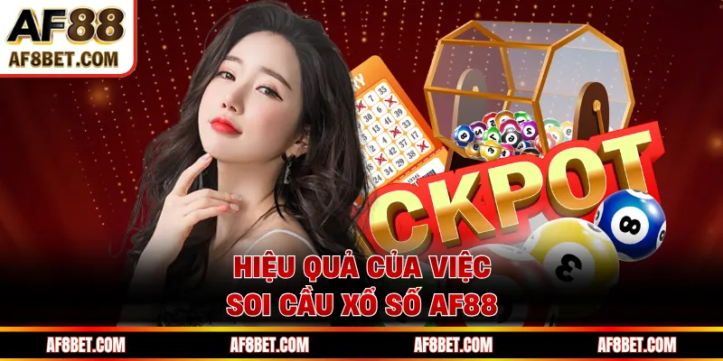 Soi Cầu AF88 - Dự Đoán Kết Quả Xổ Số Chính Xác 100% Hiệu quả của việc soi cầu xổ số AF88