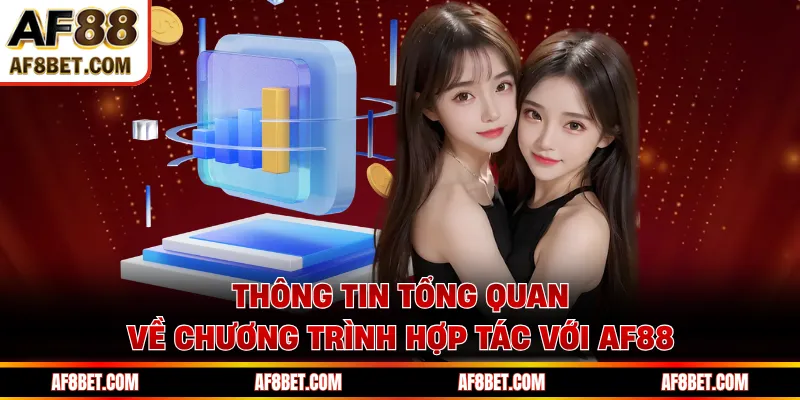Chương Trình Đại Lý Af88 - Hợp Tác Kiếm Tiền Online Bền Vững Thông tin tổng quan về chương trình hợp tác với AF88