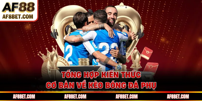 Kèo Phụ AF88 - Đòn Bẩy Chiến Thắng Trong Cược Thể Thao AF88 Tổng hợp kiến thức cơ bản về kèo bóng đá phụ