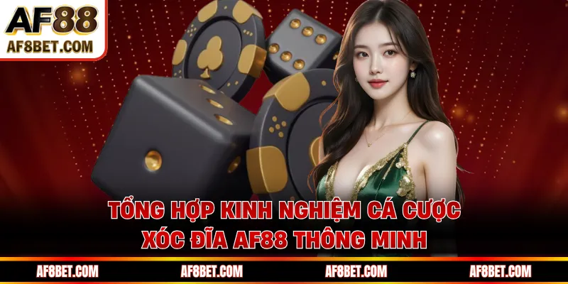 Xóc Đĩa AF88 - Trò Quen Thuộc, Cách Chơi Hiện Đại Tổng hợp kinh nghiệm cá cược xóc đĩa AF88 thông minh