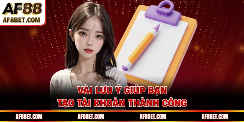 Hướng Dẫn Đăng Ký AF88 Chi Tiết Từ A-Z Cho Người Mới Vài lưu ý giúp bạn tạo tài khoản thành công